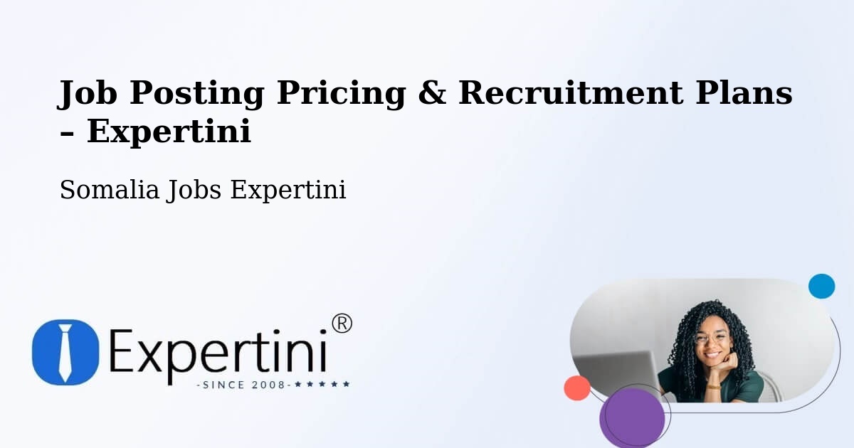 Job Posting Pricing & Recruitment Plans – Burao - Burao, Somalia Jobs Expertini